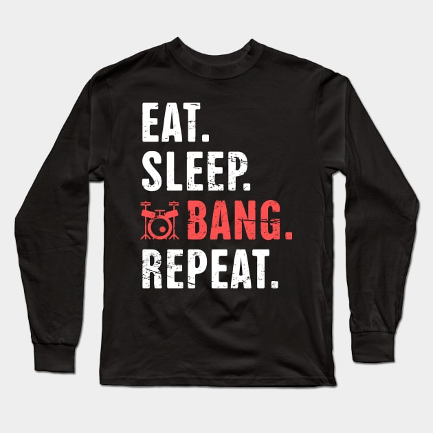 Eat - Sleep - Bang - Repeat | Funny Drummer Quote Long Sleeve T-Shirt by MeatMan